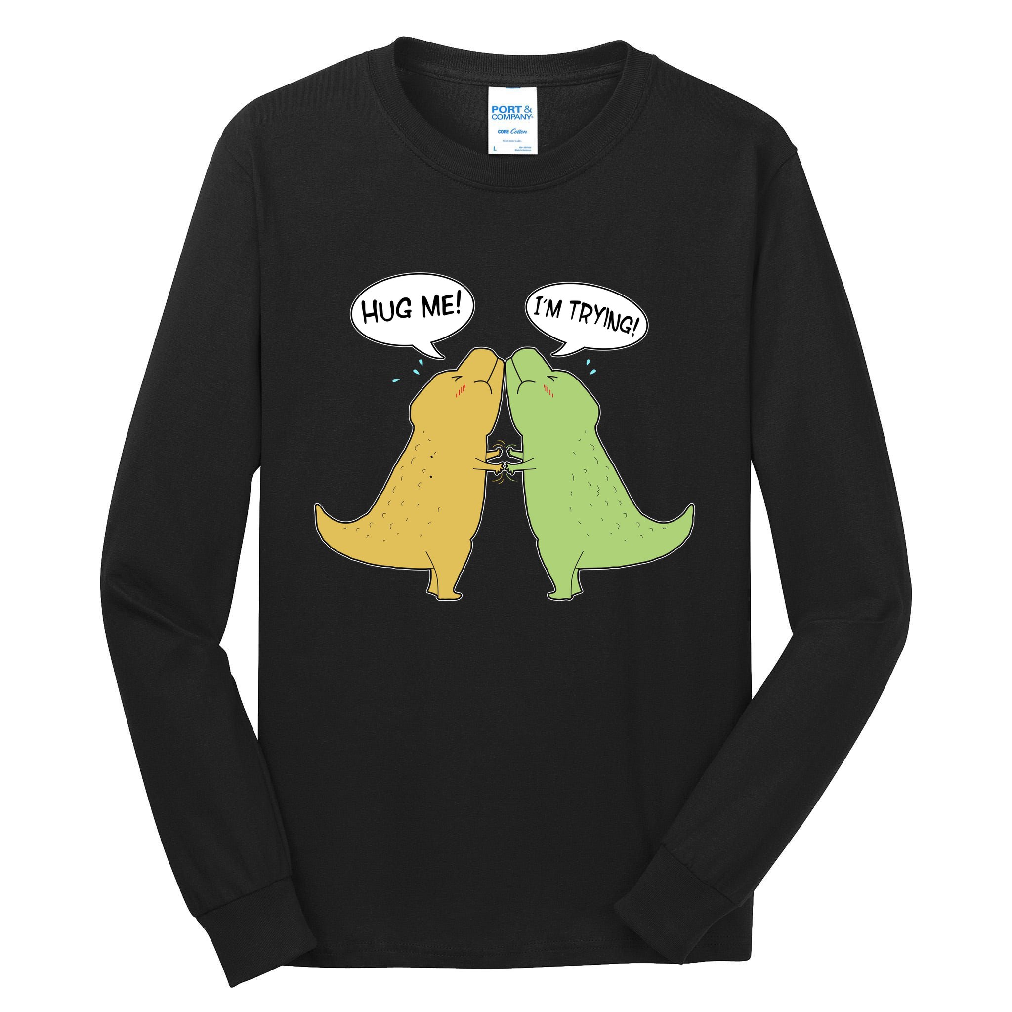 Funny Cute Dinosaur Trex Hug Me I'm Trying Tall Long Sleeve T-Shirt