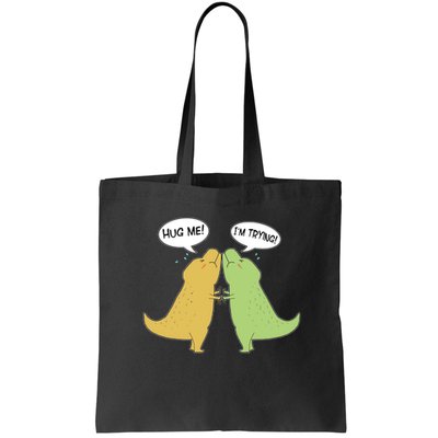 Funny Cute Dinosaur Trex Hug Me I'm Trying Bag