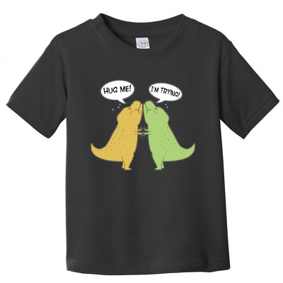 Funny Cute Dinosaur Trex Hug Me I'm Trying Toddler T-Shirt