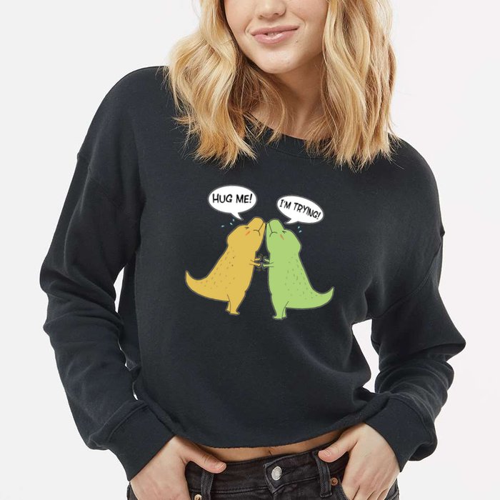 Funny Cute Dinosaur Trex Hug Me I'm Trying Cropped Pullover Crew