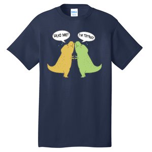 Funny Cute Dinosaur Trex Hug Me I'm Trying Tall T-Shirt