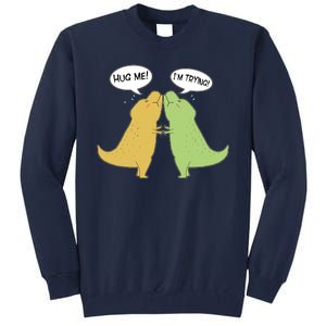 Funny Cute Dinosaur Trex Hug Me I'm Trying Tall Sweatshirt