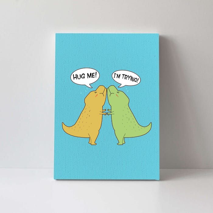 Funny Cute Dinosaur Trex Hug Me I'm Trying Canvas