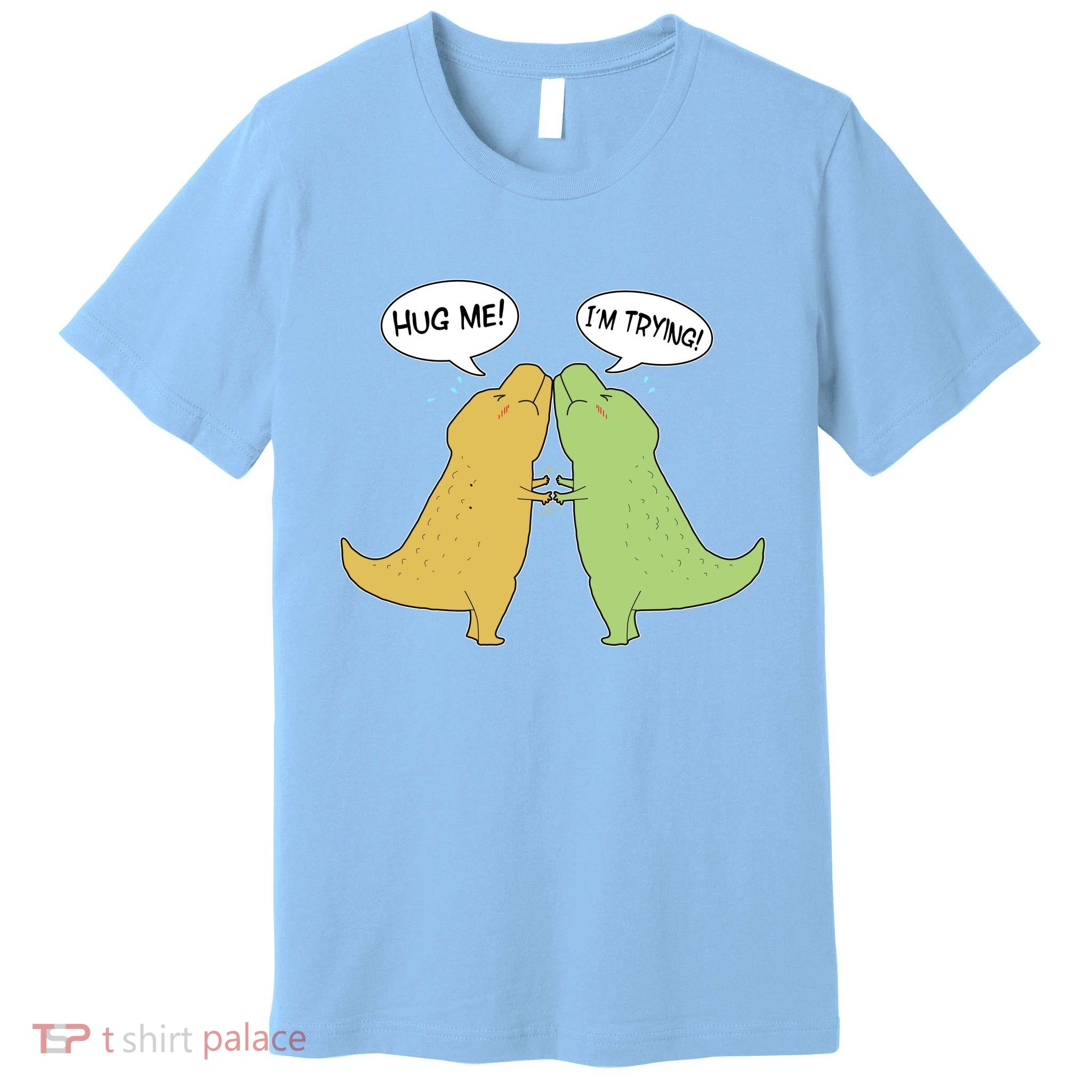 Funny Cute Dinosaur Trex Hug Me I'm Trying Premium T-Shirt