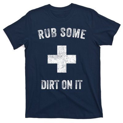 Funny Coach Dad Mom Rub Some Dirt On It Sports Saying Idiom T-Shirt