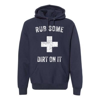 Funny Coach Dad Mom Rub Some Dirt On It Sports Saying Idiom Premium Hoodie