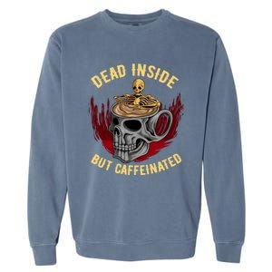 Funny Coffee Dead Inside But Caffeinated Skull Cup Skeleton Gift Garment-Dyed Sweatshirt