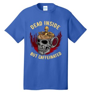 Funny Coffee Dead Inside But Caffeinated Skull Cup Skeleton Gift Tall T-Shirt