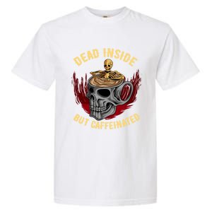 Funny Coffee Dead Inside But Caffeinated Skull Cup Skeleton Gift Garment-Dyed Heavyweight T-Shirt