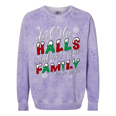 Funny Christmas Deck The Halls And Not Your Family Holiday Gift Colorblast Crewneck Sweatshirt