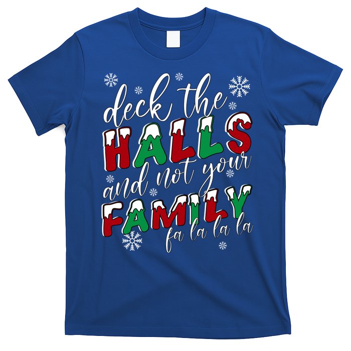 Funny Christmas Deck The Halls And Not Your Family Holiday Gift T-Shirt