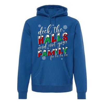 Funny Christmas Deck The Halls And Not Your Family Holiday Gift Premium Hoodie