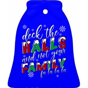 Funny Christmas Deck The Halls And Not Your Family Holiday Gift Ceramic Bell Ornament