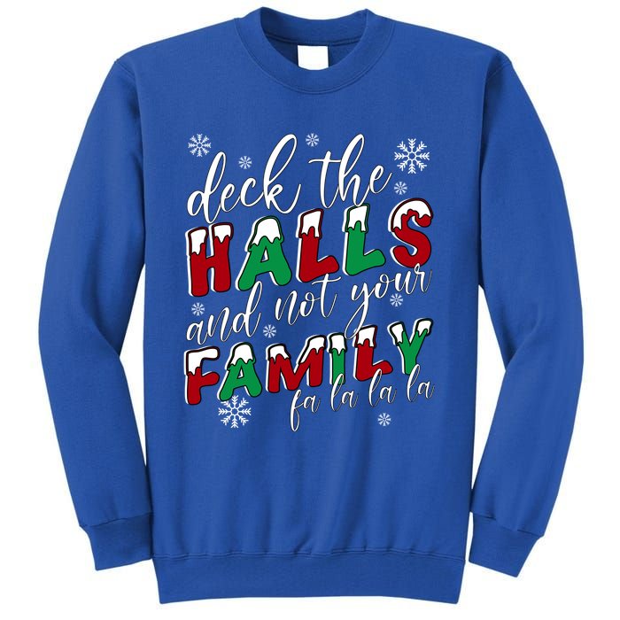 Funny Christmas Deck The Halls And Not Your Family Holiday Gift Tall Sweatshirt