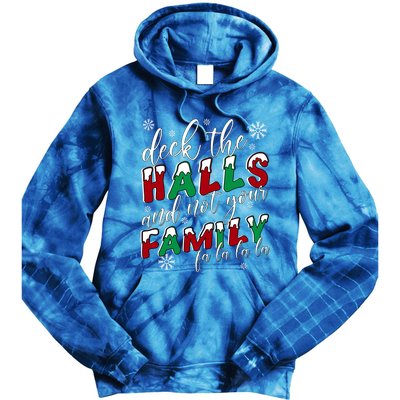 Funny Christmas Deck The Halls And Not Your Family Holiday Gift Tie Dye Hoodie