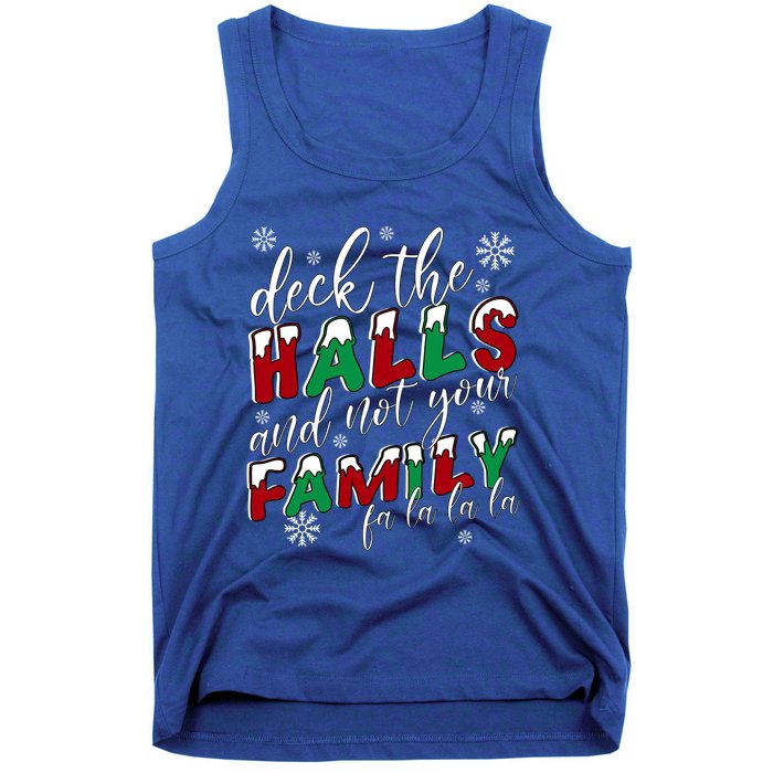 Funny Christmas Deck The Halls And Not Your Family Holiday Gift Tank Top