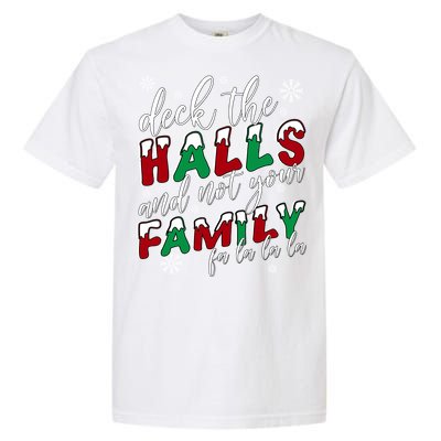 Funny Christmas Deck The Halls And Not Your Family Holiday Gift Garment-Dyed Heavyweight T-Shirt