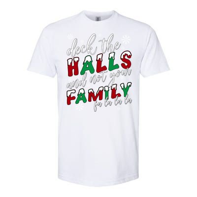 Funny Christmas Deck The Halls And Not Your Family Holiday Gift Softstyle CVC T-Shirt