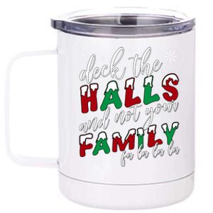 Funny Christmas Deck The Halls And Not Your Family Holiday Gift 12 oz Stainless Steel Tumbler Cup