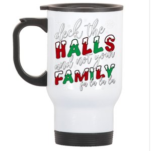 Funny Christmas Deck The Halls And Not Your Family Holiday Gift Stainless Steel Travel Mug