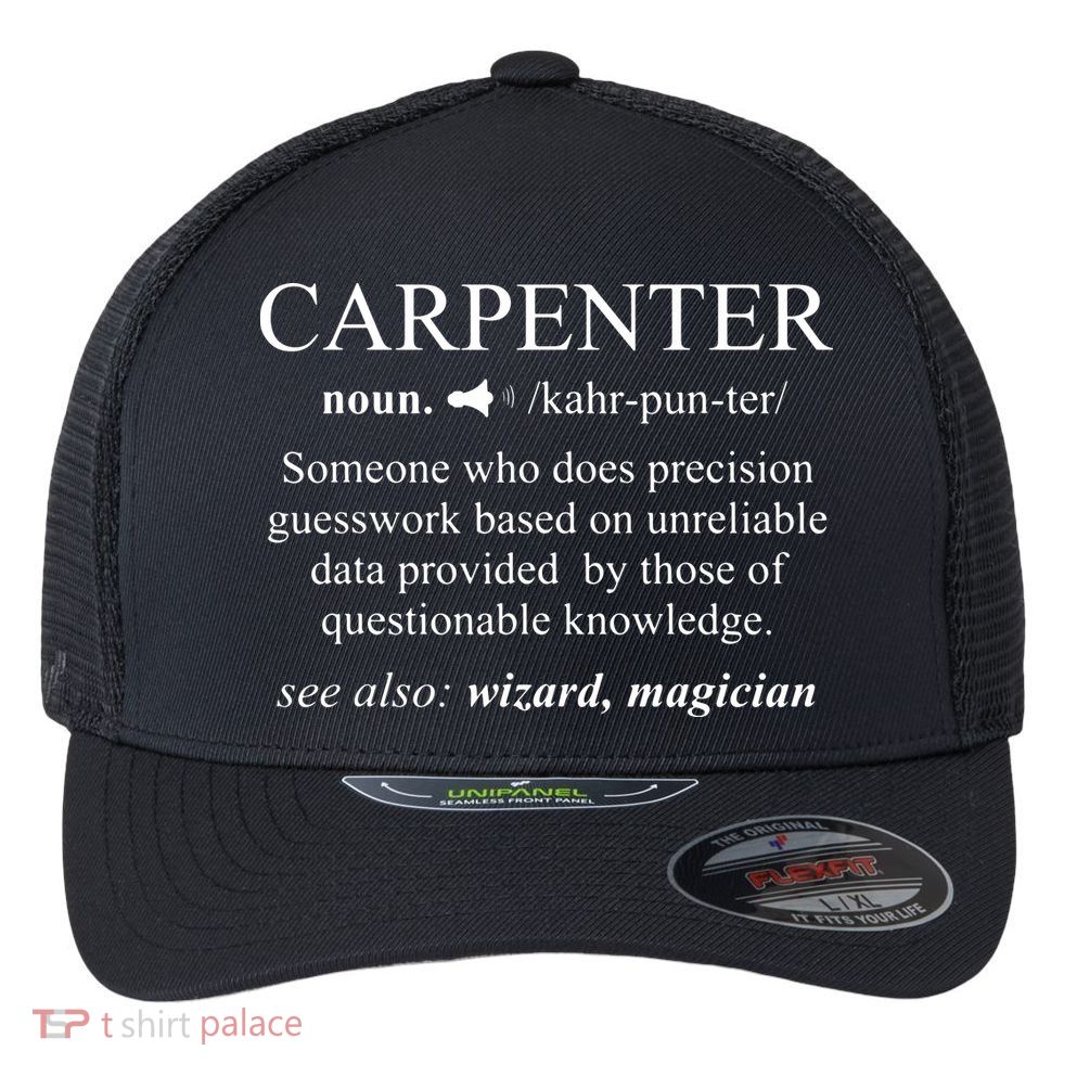 Funny Carpenter Definition Shirts Woodworking Carpentry Gift Flexfit Unipanel Trucker Cap