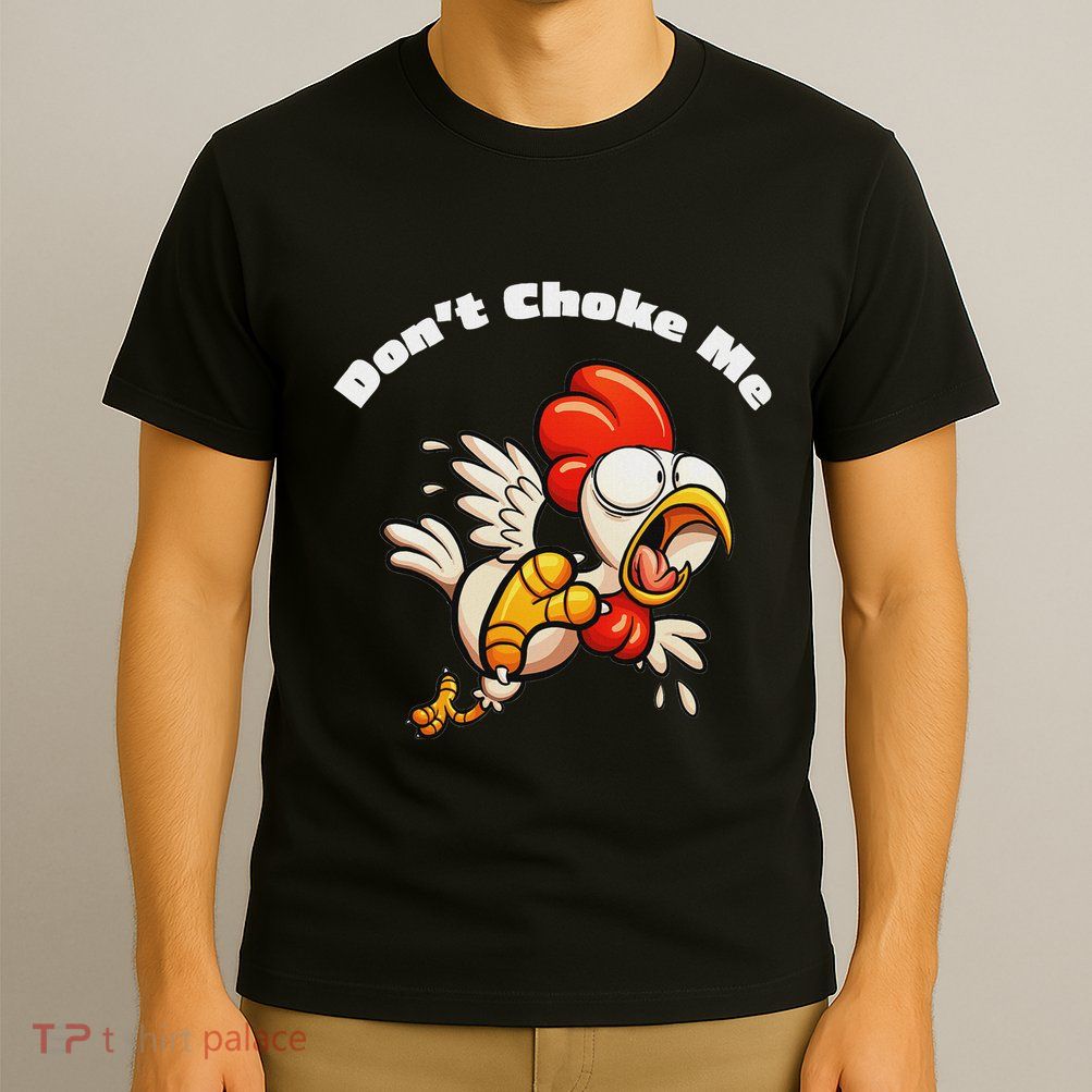 Funny Chicken DonT Choke Me Cartoon Scared Chicken T-Shirt