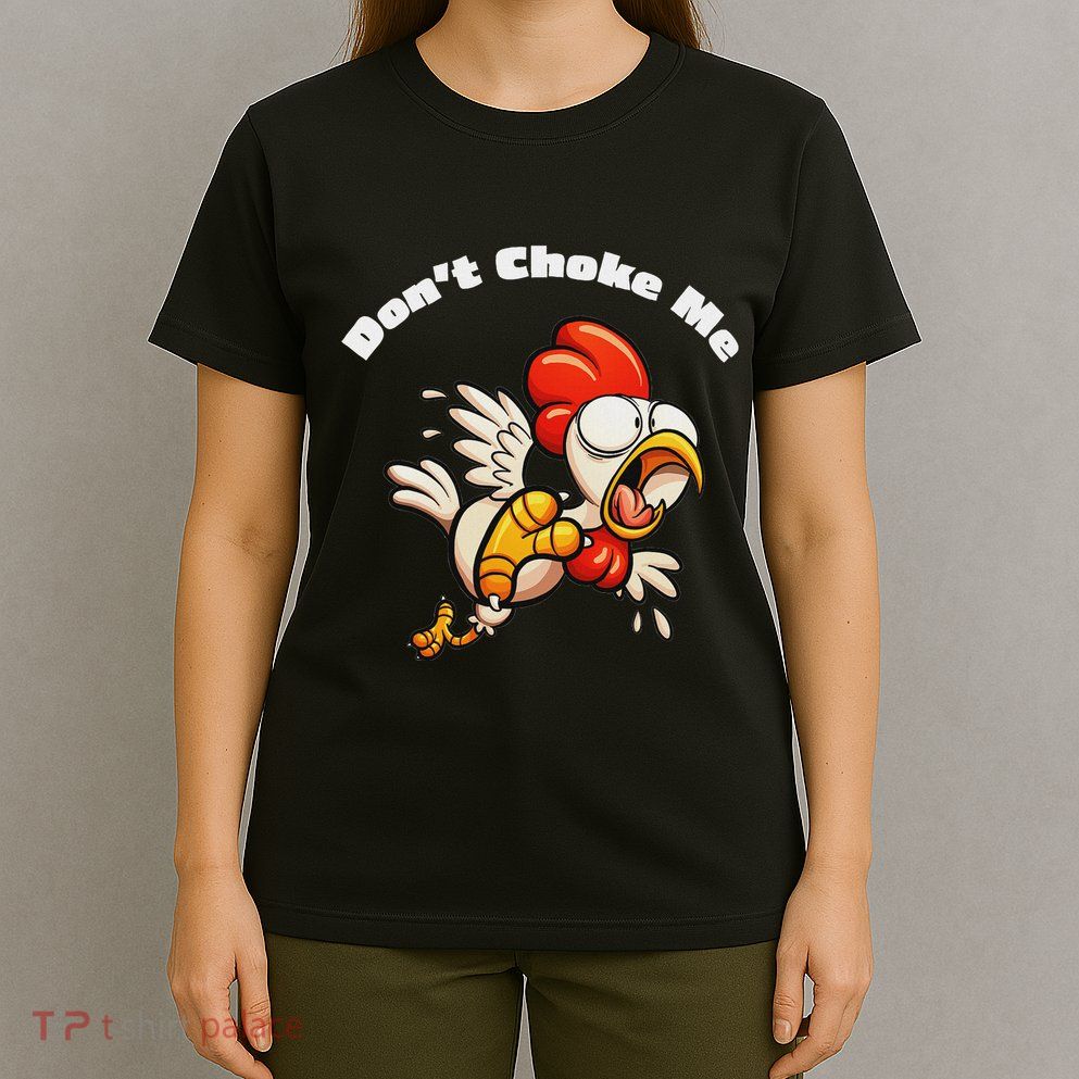 Funny Chicken DonT Choke Me Cartoon Scared Chicken T-Shirt