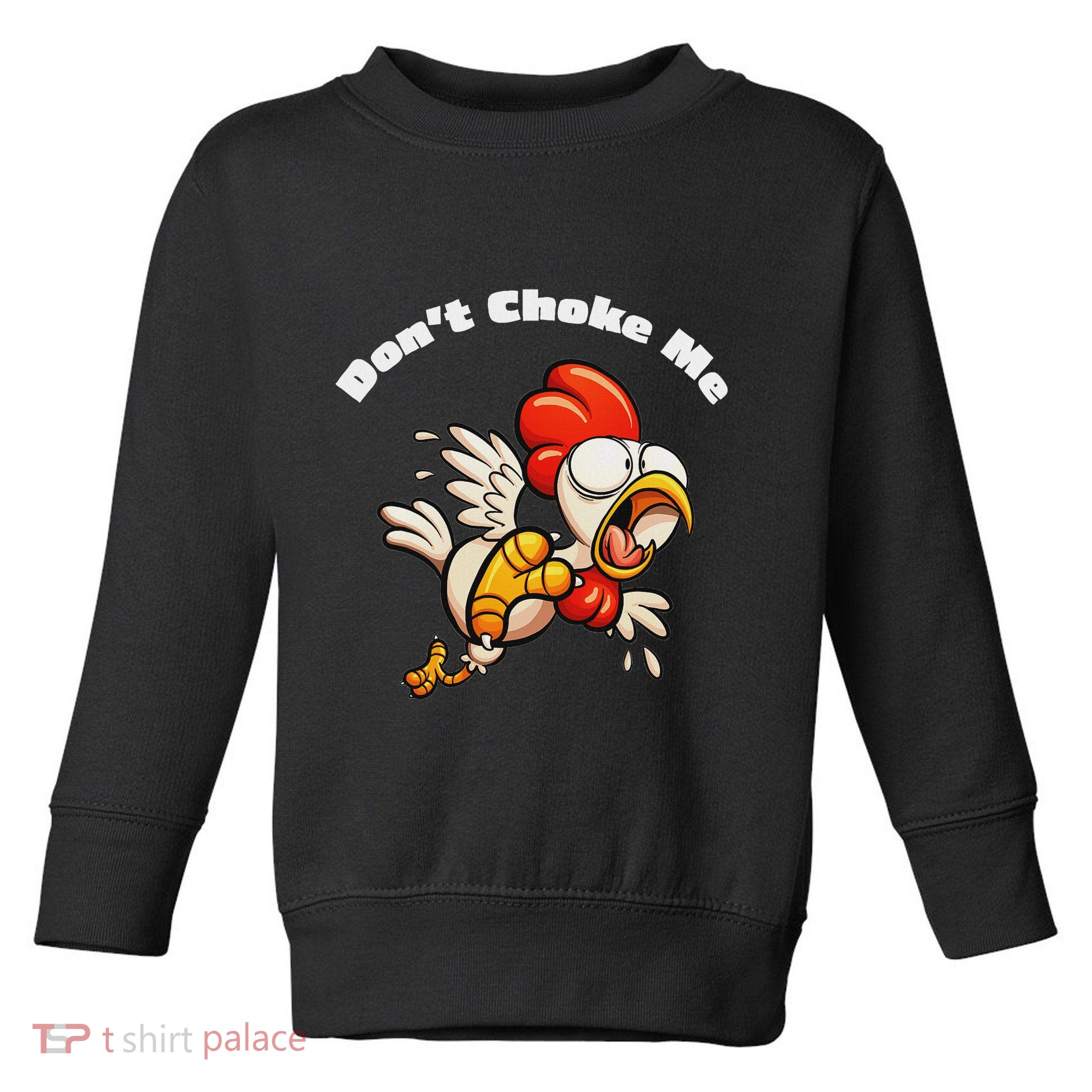 Funny Chicken DonT Choke Me Cartoon Scared Chicken Toddler Sweatshirt