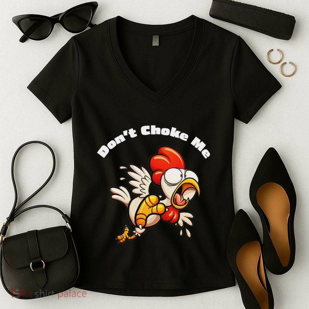 Funny Chicken DonT Choke Me Cartoon Scared Chicken Women's V-Neck T-Shirt