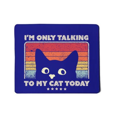 Funny Cat Design IM Only Talking To My Cat Today Retro Gift Mousepad