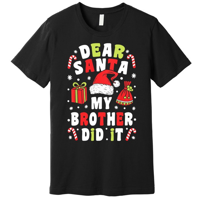 Family Christmas Dear Santa My Brother Did It Christmas Premium T-Shirt