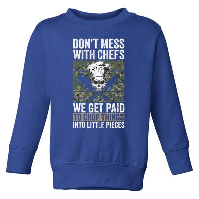 Funny Chef Dont Mess With Chefs We Get Paid To Chop Things Great Gift Toddler Sweatshirt