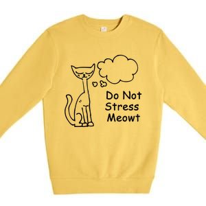 Funny Cagift Do Not Stress Meowt Cute Gift Cat Meme Great Gift Premium Crewneck Sweatshirt