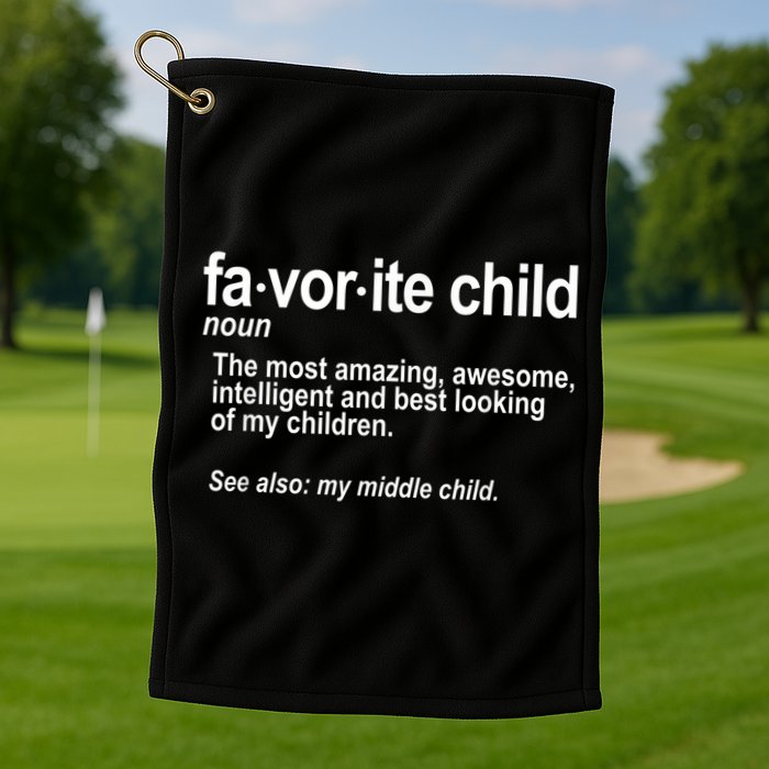 Favorite Child Definition Funny Mom And Dad Middle Child Golf Towel