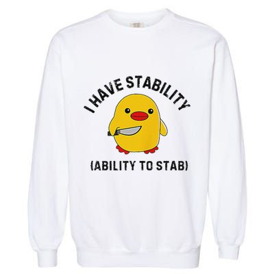 Funny Cute Duck Funny I Have Stability Ability To Stab Garment-Dyed Sweatshirt