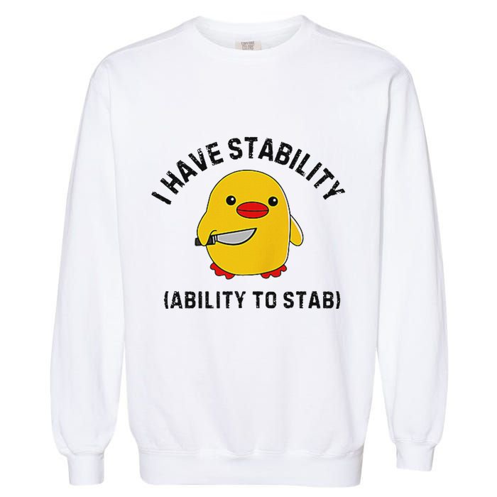 Funny Cute Duck Funny I Have Stability Ability To Stab Garment-Dyed Sweatshirt