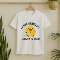 Funny Cute Duck Funny I Have Stability Ability To Stab T-Shirt