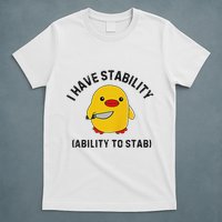 Funny Cute Duck Funny I Have Stability Ability To Stab T-Shirt