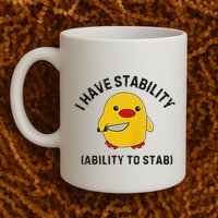 Funny Cute Duck Funny I Have Stability Ability To Stab Mug