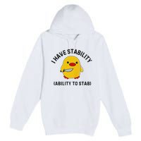 Funny Cute Duck Funny I Have Stability Ability To Stab Premium Pullover Hoodie