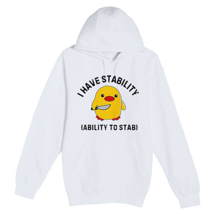 Funny Cute Duck Funny I Have Stability Ability To Stab Premium Pullover Hoodie