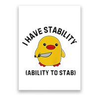 Funny Cute Duck Funny I Have Stability Ability To Stab Poster