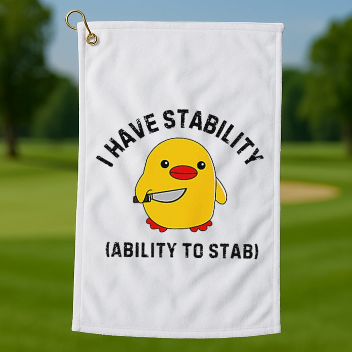 Funny Cute Duck Funny I Have Stability Ability To Stab Golf Towel