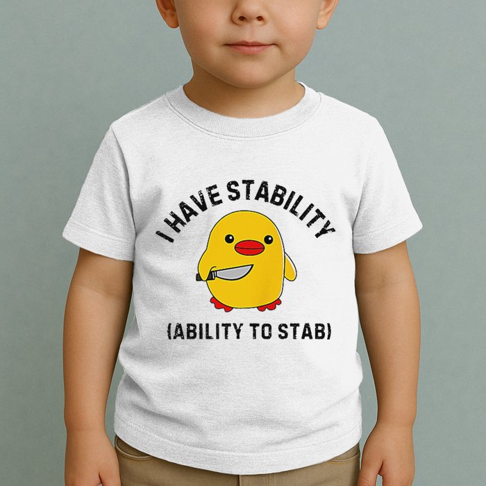 Funny Cute Duck Funny I Have Stability Ability To Stab Toddler T-Shirt