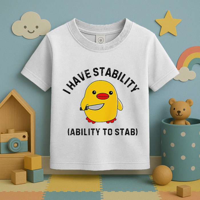 Funny Cute Duck Funny I Have Stability Ability To Stab Toddler T-Shirt