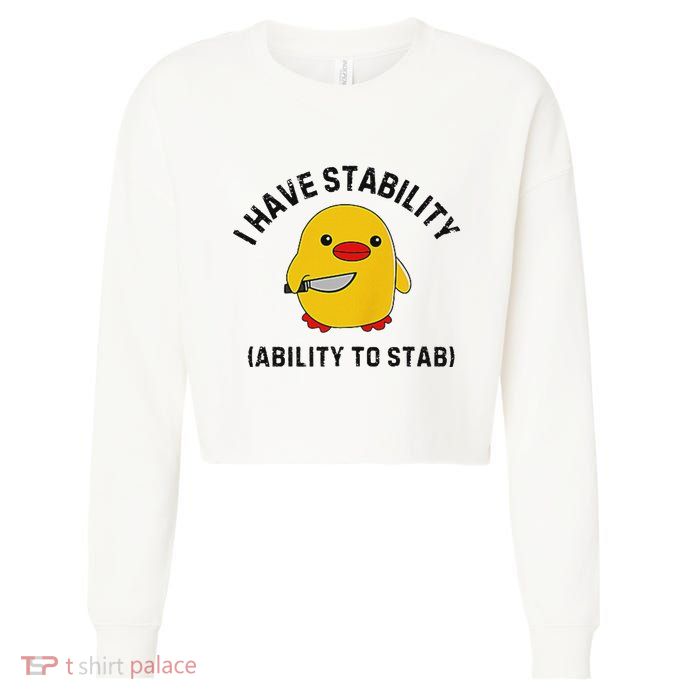 Funny Cute Duck Funny I Have Stability Ability To Stab Cropped Pullover Crew