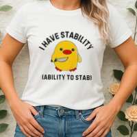 Funny Cute Duck Funny I Have Stability Ability To Stab Womens T-Shirt