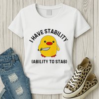 Funny Cute Duck Funny I Have Stability Ability To Stab Womens T-Shirt