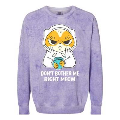 Funny Cat Dont Bother Me Right Meow Coffee Gits Colorblast Crewneck Sweatshirt