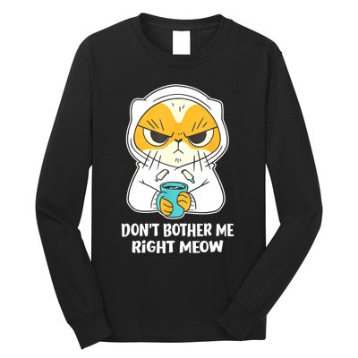 Funny Cat Dont Bother Me Right Meow Coffee Gits Long Sleeve Shirt